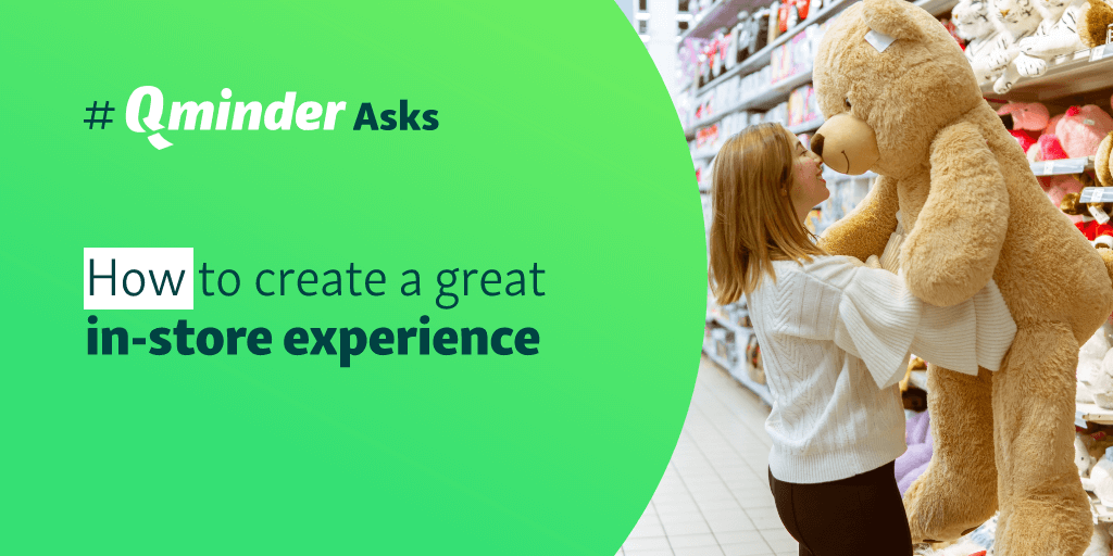 How to Create a Great In-Store Experience: #QminderAsks