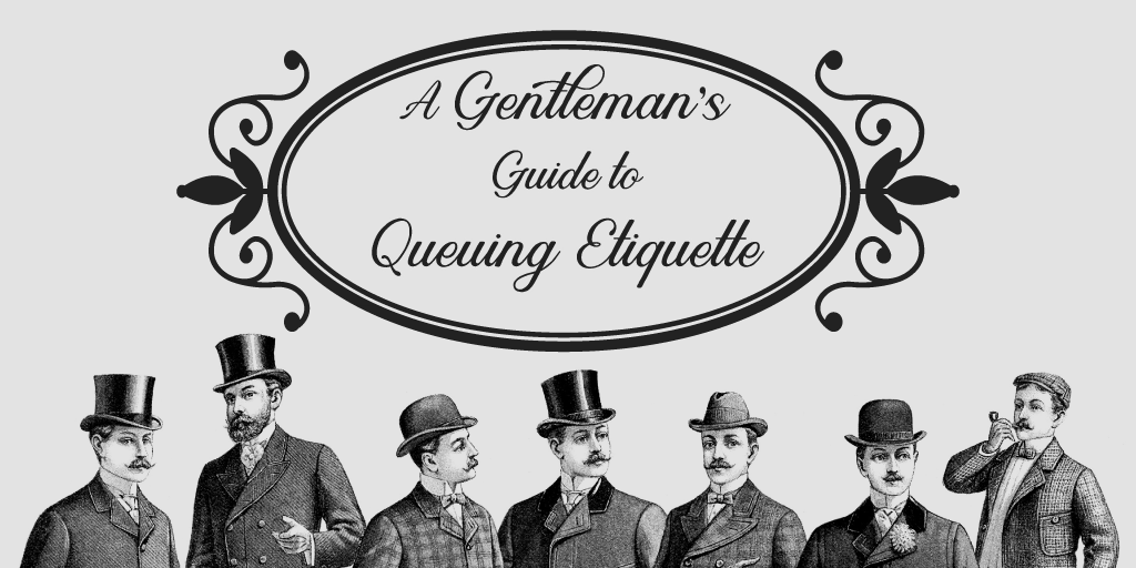 A Gentleman's Guide to Queuing Etiquette