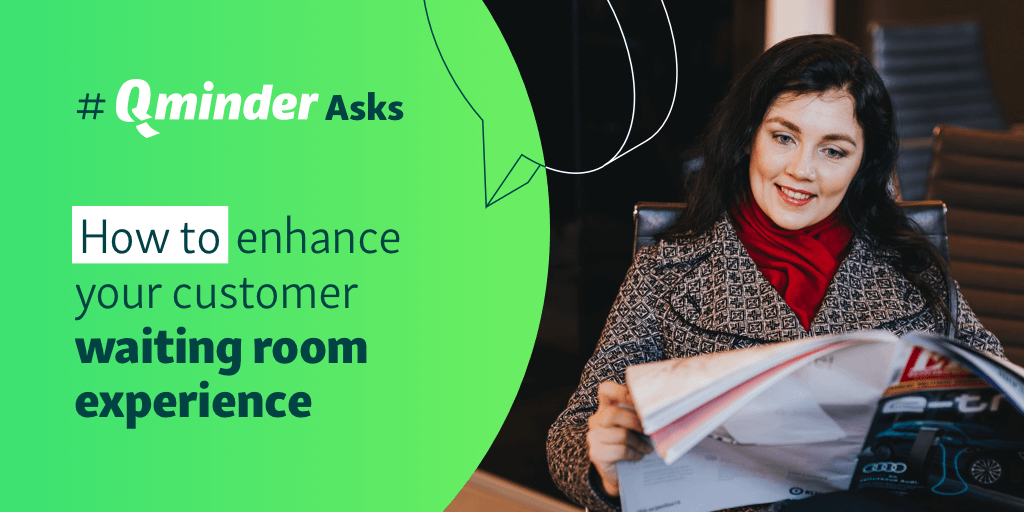 How to Enhance Your Customer Waiting Room Experience: #QminderAsks