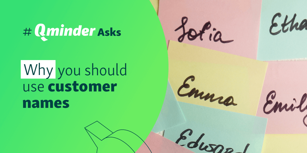 Why You Should Use Customer Names: #QminderAsks