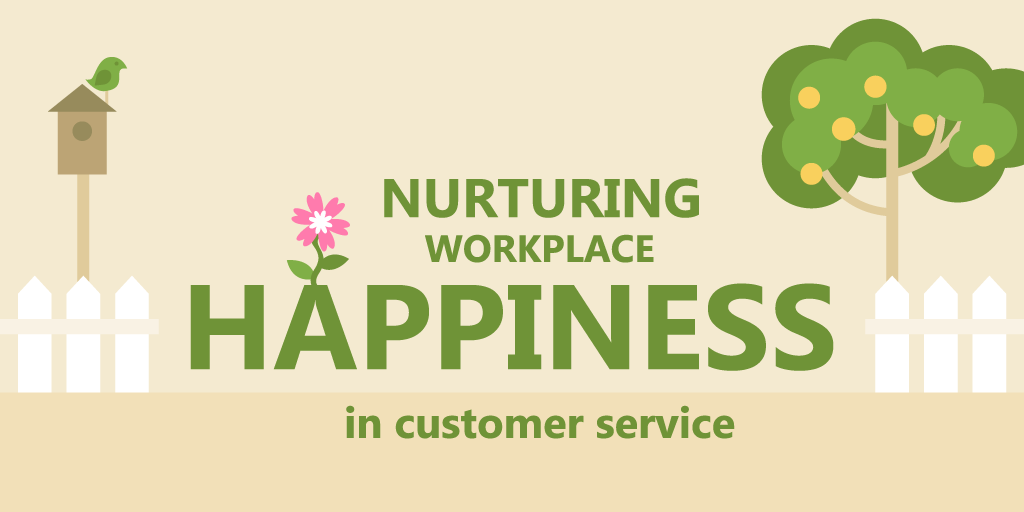 Nurturing Workplace Happiness in Customer Service [Part 2]